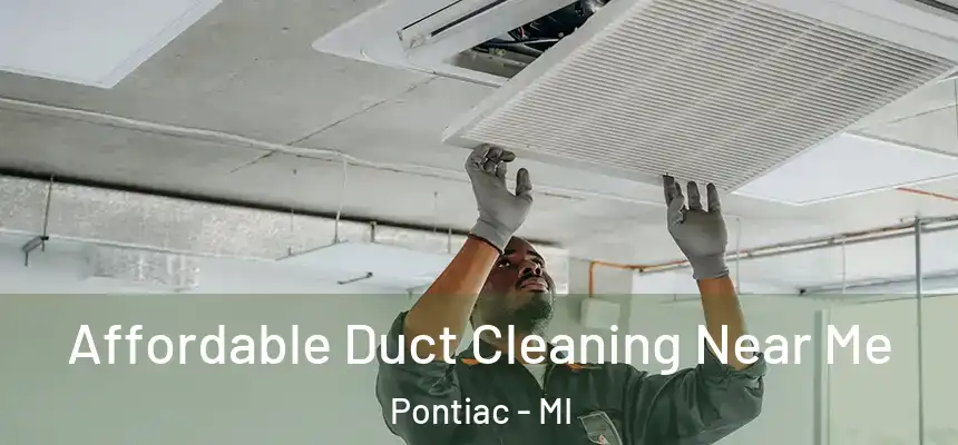  Affordable Duct Cleaning Near Me Pontiac - MI