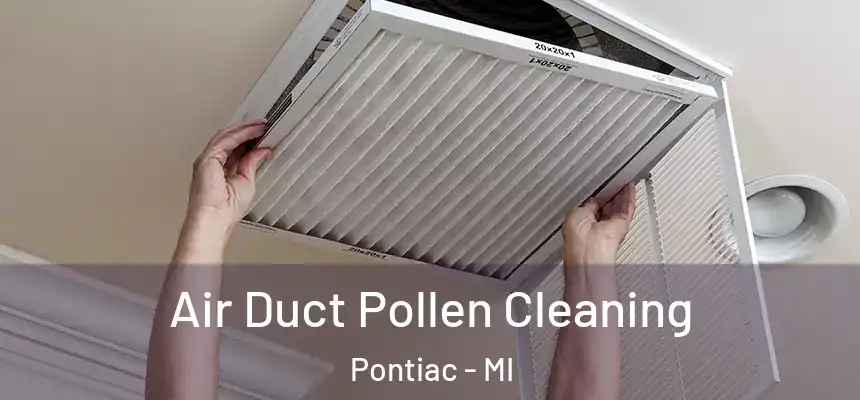 Air Duct Pollen Cleaning Pontiac - MI