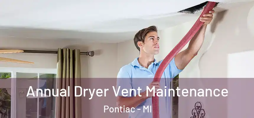  Annual Dryer Vent Maintenance Pontiac - MI