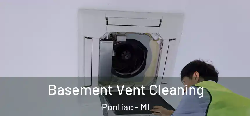  Basement Vent Cleaning Pontiac - MI