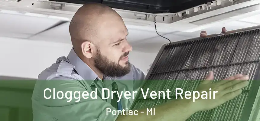 Clogged Dryer Vent Repair Pontiac - MI