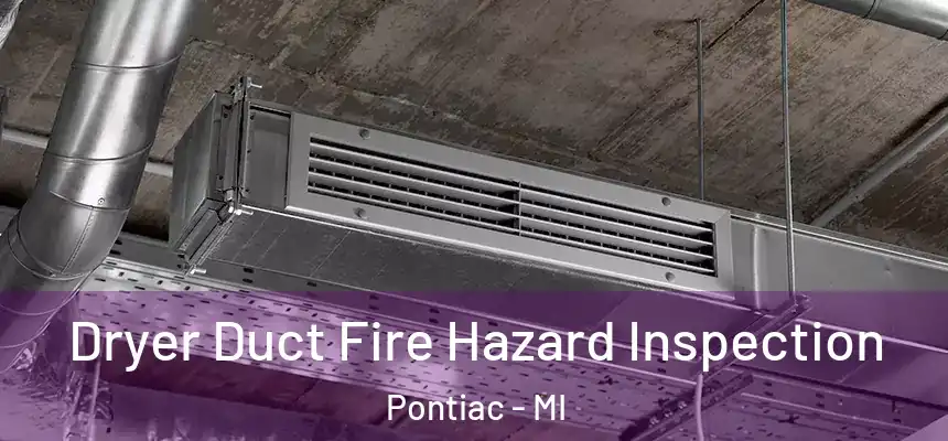 Dryer Duct Fire Hazard Inspection Pontiac - MI
