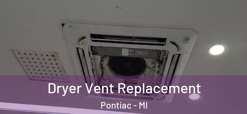 Dryer Vent Replacement Pontiac - MI