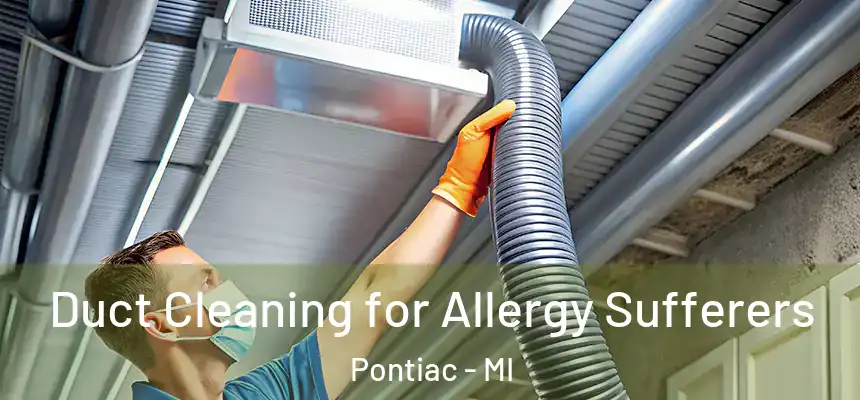 Duct Cleaning for Allergy Sufferers Pontiac - MI