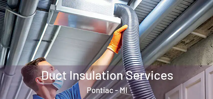  Duct Insulation Services Pontiac - MI