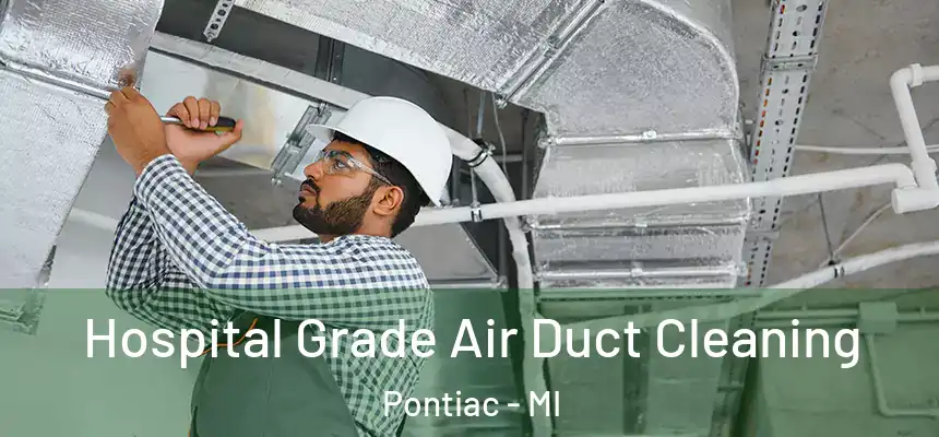 Hospital Grade Air Duct Cleaning Pontiac - MI