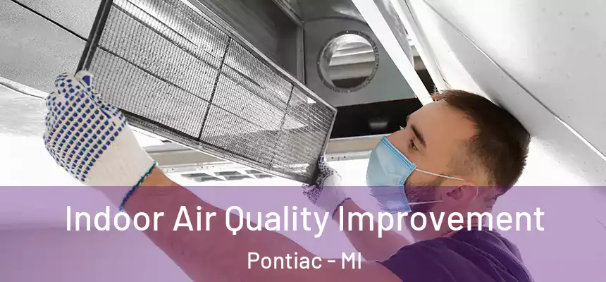 Indoor Air Quality Improvement Pontiac - MI