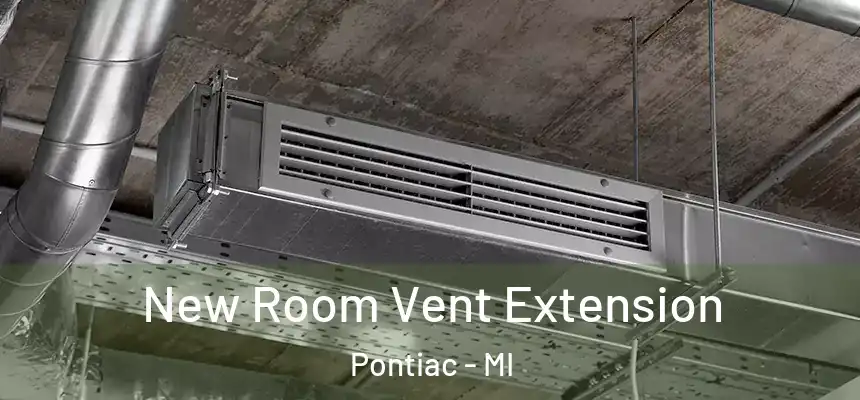 New Room Vent Extension Pontiac - MI