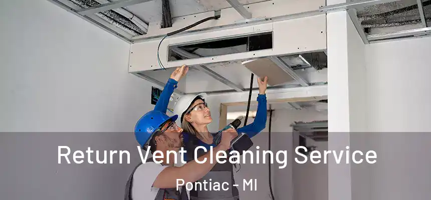  Return Vent Cleaning Service Pontiac - MI