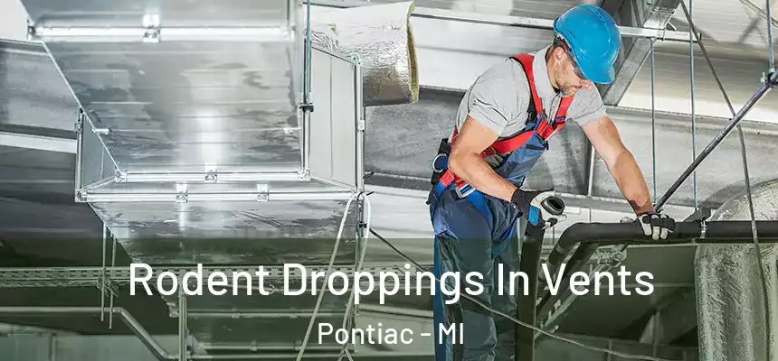  Rodent Droppings In Vents Pontiac - MI