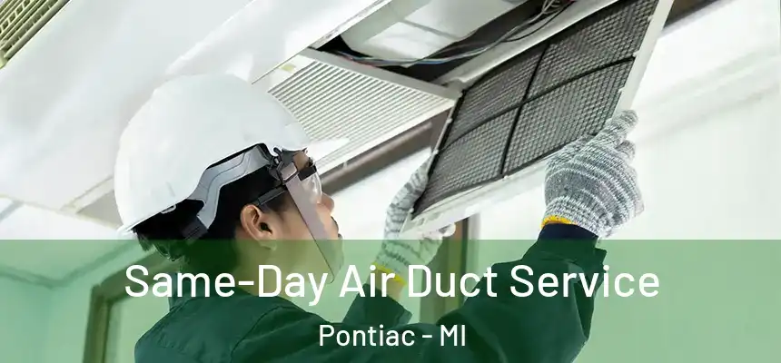 Same-Day Air Duct Service Pontiac - MI